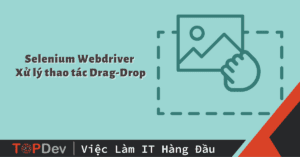 Selenium Webdriver – Xử lý thao tác Drag-Drop