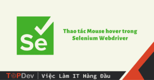 Thao tác Mouse hover trong Selenium Webdriver