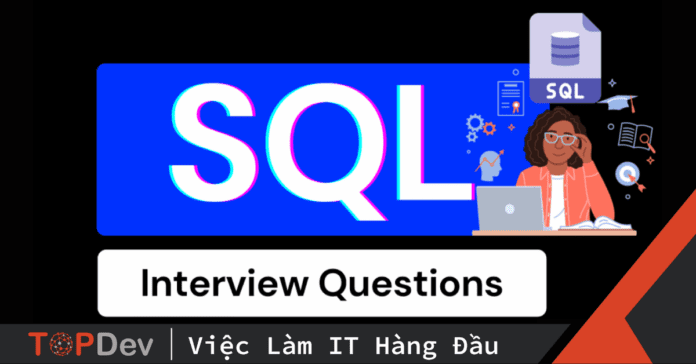 Top 5 câu hỏi phỏng vấn SQL Developer