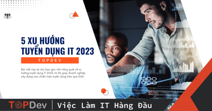 5 xu hướng tuyển dụng IT 2023 không thể bỏ qua