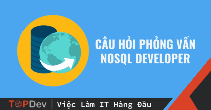 Câu hỏi phỏng vấn NoSQL Developer cơ bản thường gặp nhất