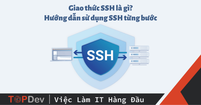 Giao thức SSH là gì? Hướng dẫn sử dụng SSH từng bước