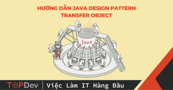 Hướng dẫn Java Design Pattern – Transfer Object