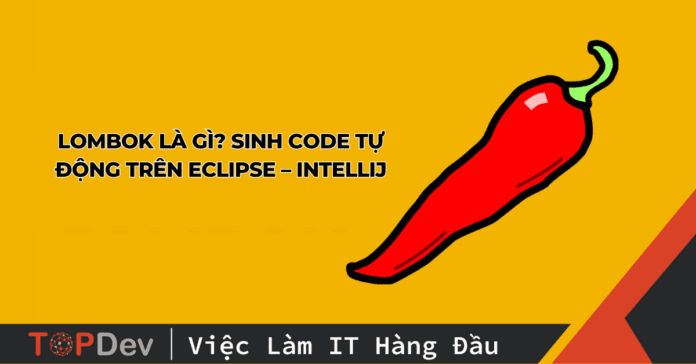 Lombok là gì? Sinh code tự động trên Eclipse – Intellij