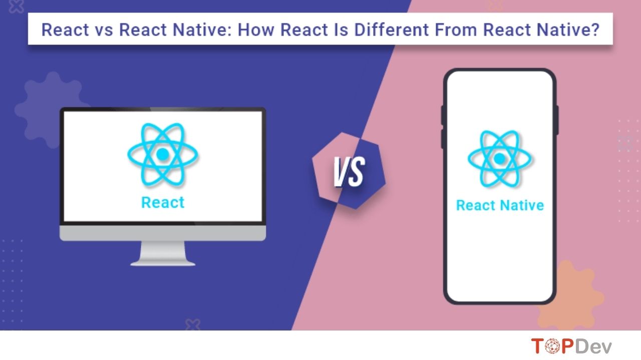 ReactJS và React Native: Giống hay khác nhau?