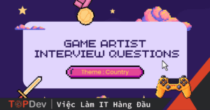 Bật mí top câu hỏi phỏng vấn Game Artist thường gặp nhất
