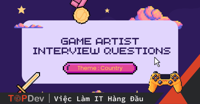 Bật mí top câu hỏi phỏng vấn Game Artist thường gặp nhất