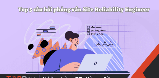 Top 5 câu hỏi phỏng vấn Site Reliability Engineer và cách trả lời