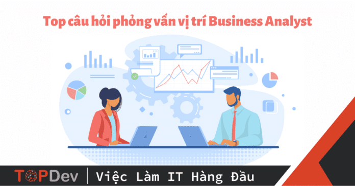Top câu hỏi phỏng vấn Business Analyst mới nhất