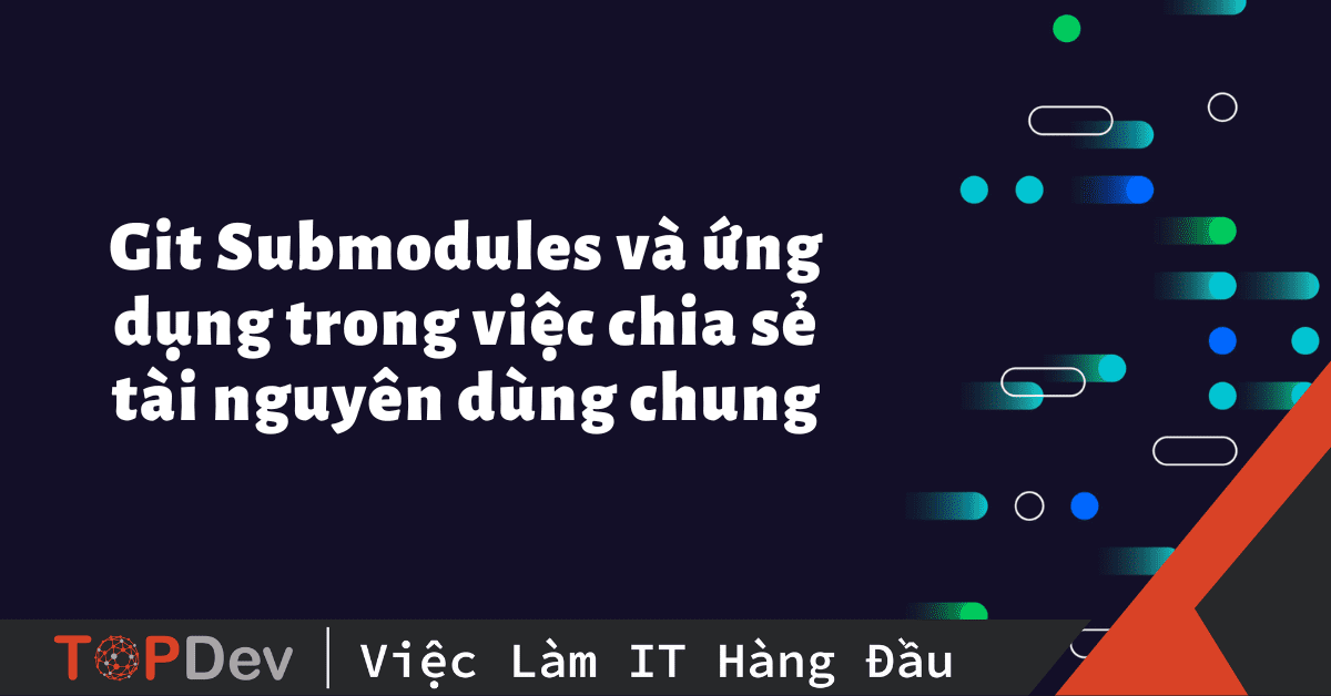 Có những trường hợp nào cần dùng đến git submodule?
