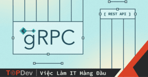 GRPC là gì? Điều gì giúp GRPC trở nên mạnh mẽ?