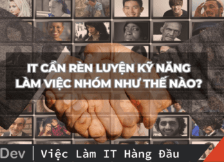 IT cần rèn luyện kỹ năng làm việc nhóm như thế nào?