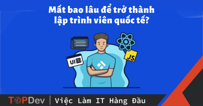 Mất bao lâu để trở thành lập trình viên quốc tế?