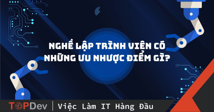 Nghề lập trình viên có những ưu nhược điểm gì?