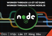 Worker threads là gì? Sử dụng Worker threads trong node.js