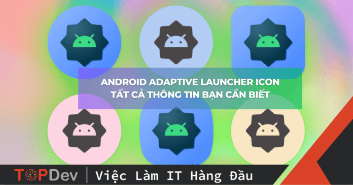 Android Adaptive Launcher Icon – Tất Cả Thông Tin Bạn Cần Biết