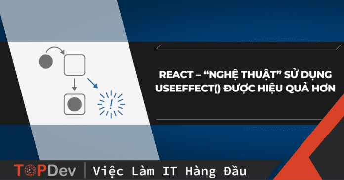 React – “Nghệ thuật” sử dụng useEffect() được hiệu quả hơn