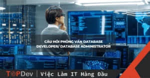 Câu hỏi phỏng vấn Database Developer/ Database Administrator thường gặp
