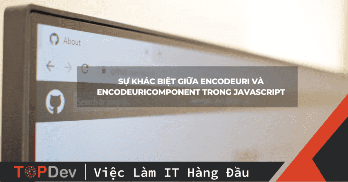 Sự khác biệt giữa encodeURI và encodeURIComponent trong JavaScript