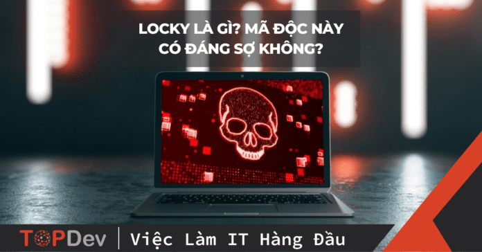 Locky là gì? Mã độc này có đáng sợ không?