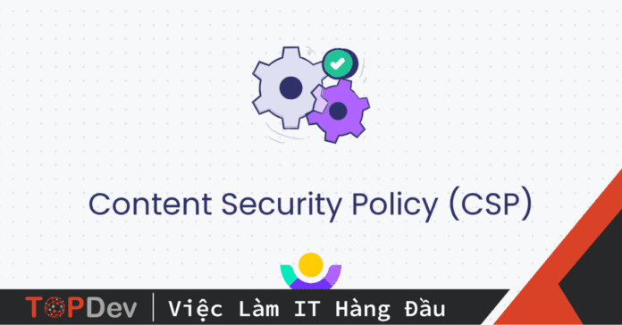 Ngăn chặn tấn công XSS bằng Content Security Policy (CSP)