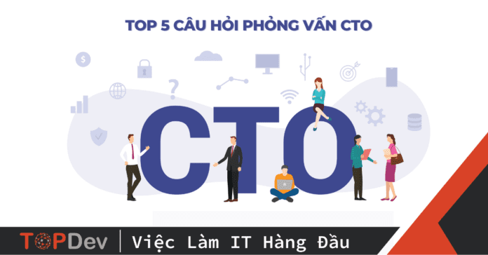 top-5-cau-hoi-phong-van-cto-nhat-dinh-ban-phai-biet