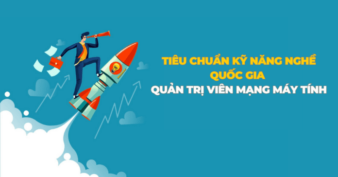 Tiêu chuẩn kỹ năng nghề quốc gia - Quản trị viên mạng máy tính