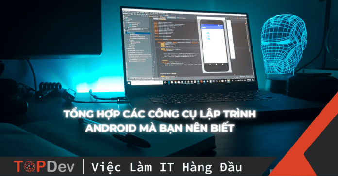 Tổng Hợp Các Công Cụ Lập Trình Android Mà Bạn Nên Biết