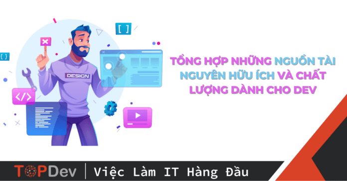 Tổng hợp những nguồn tài nguyên hữu ích và chất lượng dành cho Dev