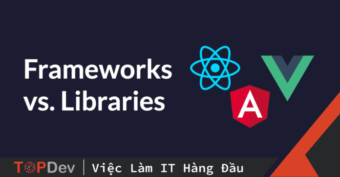 Framework, Library... - Lợi và hại!