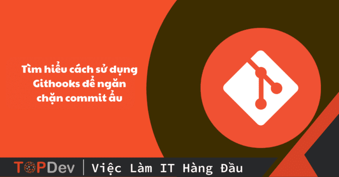 Sử dụng Githooks như thế nào để ngăn chặn commit ẩu