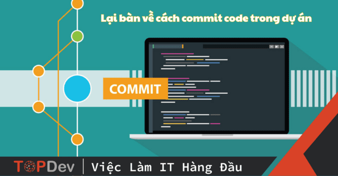 Lại bàn về cách commit code trong dự án, làm thế nào cho đúng?