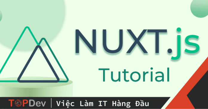 NuxtJS là gì? Làm thế nào để xây dựng web app với Nuxt.JS framework?