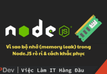 Vì sao bộ nhớ (memory leak) trong Node.JS rò rỉ & cách khắc phục