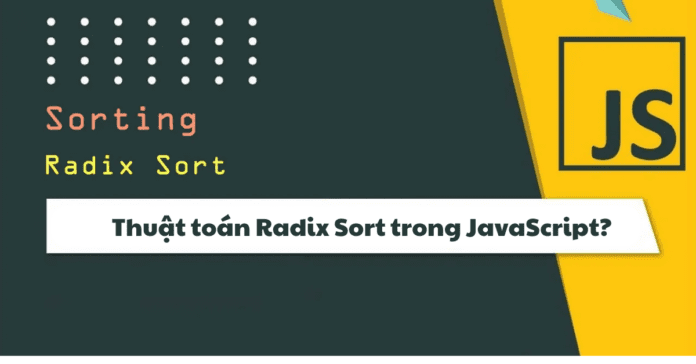 Bạn biết gì về thuật toán Radix Sort trong JavaScript?