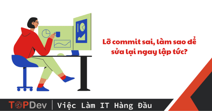 Lỡ commit sai, làm sao để sửa lại ngay lập tức?