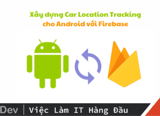 Tạo ứng dụng theo dõi vị trí xe trong Android với Firebase