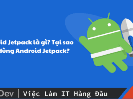 Android Jetpack là gì? Tại sao nên dùng Android Jetpack?