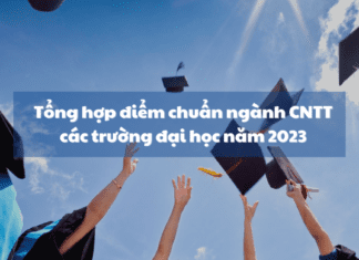 Tổng hợp điểm chuẩn ngành CNTT các trường đại học năm 2023