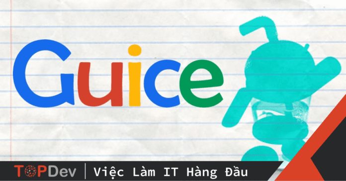 Google Guice là gì – Dependency injection (DI) framework