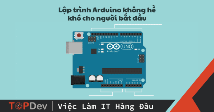 Lập trình Arduino không hề khó cho người bắt đầu