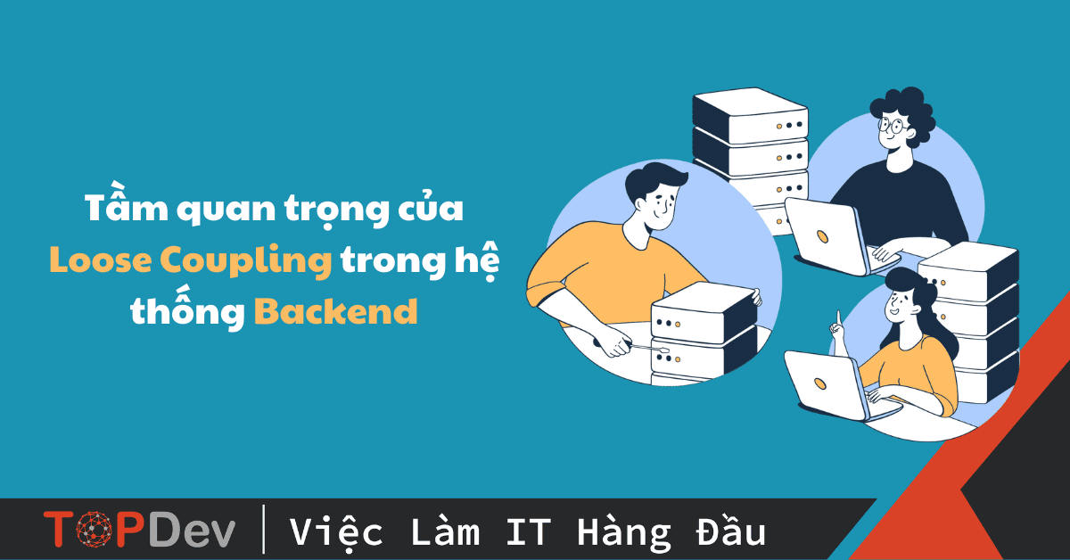Tầm quan trọng của Loose Coupling trong hệ thống Backend