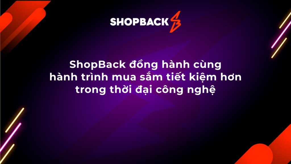 ShopBack đồng hành cùng hành trình mua sắm tiết kiệm hơn trong thời đại