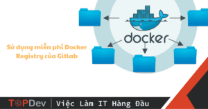 Sử dụng miễn phí Docker Registry của Gitlab
