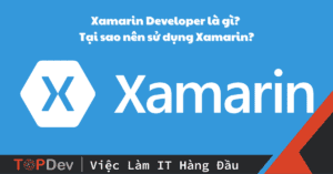 Xamarin Developer là gì? Tại sao nên sử dụng Xamarin?