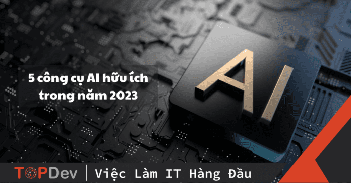 5 công cụ AI hữu ích trong năm 2023 dành cho Developer
