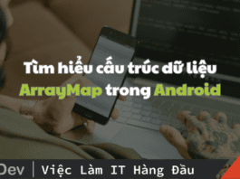 Giới thiệu cấu trúc dữ liệu ArrayMap trong Android