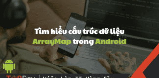 Giới thiệu cấu trúc dữ liệu ArrayMap trong Android