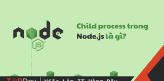 Child process trong Node.js là gì? Cách sử dụng fork và spawn?