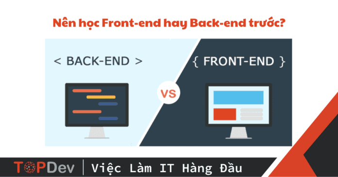 Nên học Front-end hay Back-end trước?